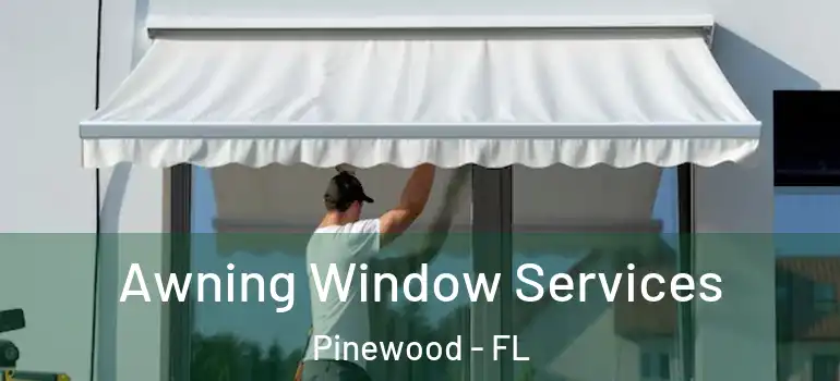 Awning Window Services Pinewood - FL