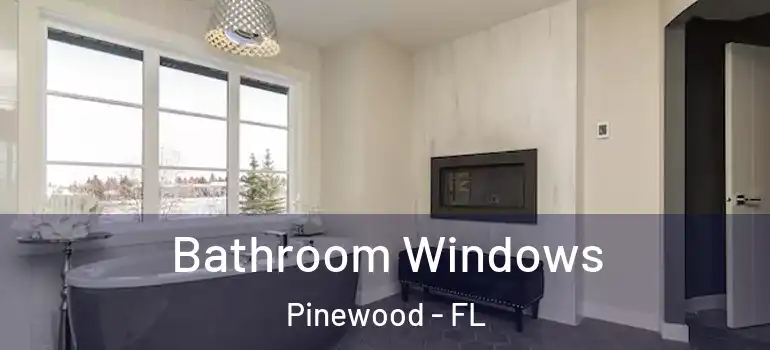 Bathroom Windows Pinewood - FL
