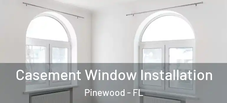  Casement Window Installation Pinewood - FL