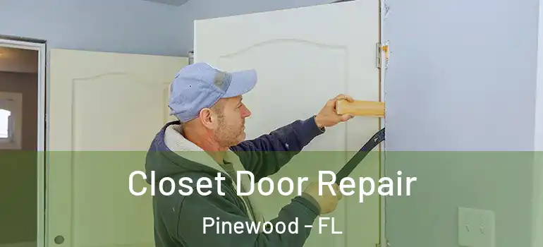 Closet Door Repair Pinewood - FL