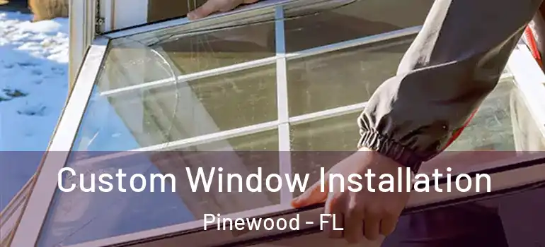Custom Window Installation Pinewood - FL