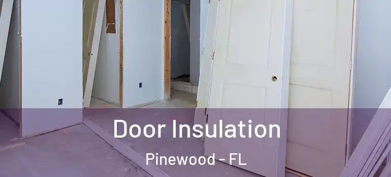 Door Insulation Pinewood - FL