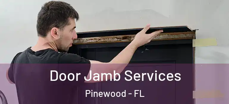 Door Jamb Services Pinewood - FL