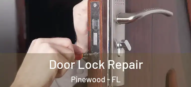 Door Lock Repair Pinewood - FL