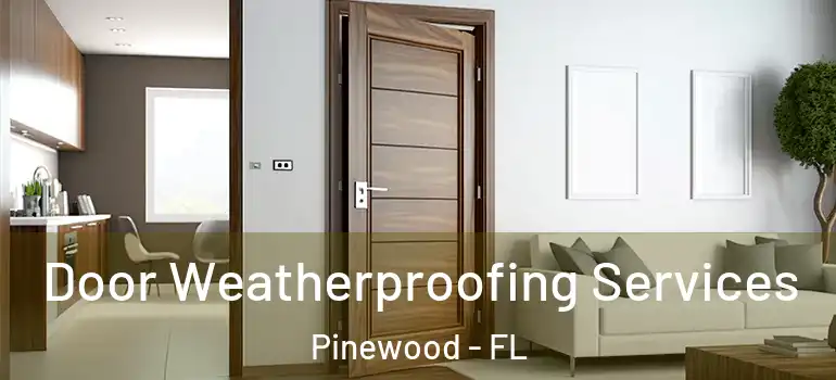 Door Weatherproofing Services Pinewood - FL