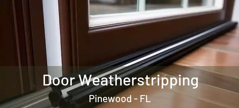 Door Weatherstripping Pinewood - FL