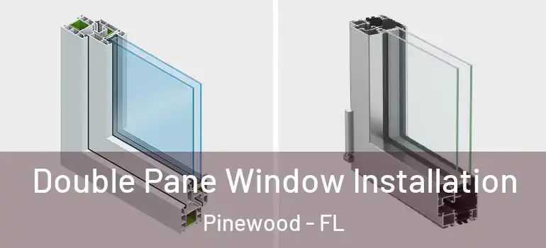Double Pane Window Installation Pinewood - FL