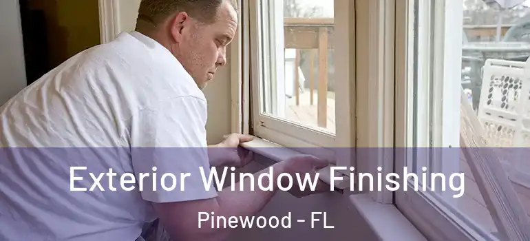 Exterior Window Finishing Pinewood - FL