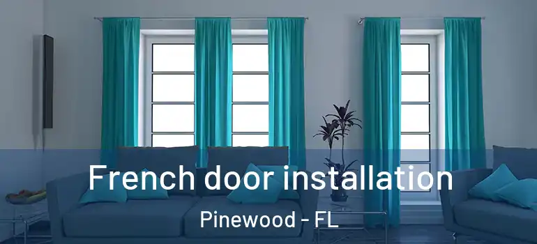 French door installation Pinewood - FL