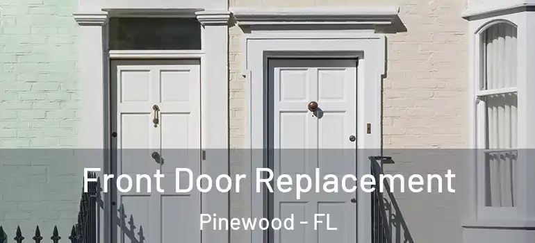 Front Door Replacement Pinewood - FL