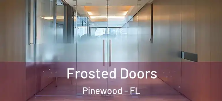 Frosted Doors Pinewood - FL