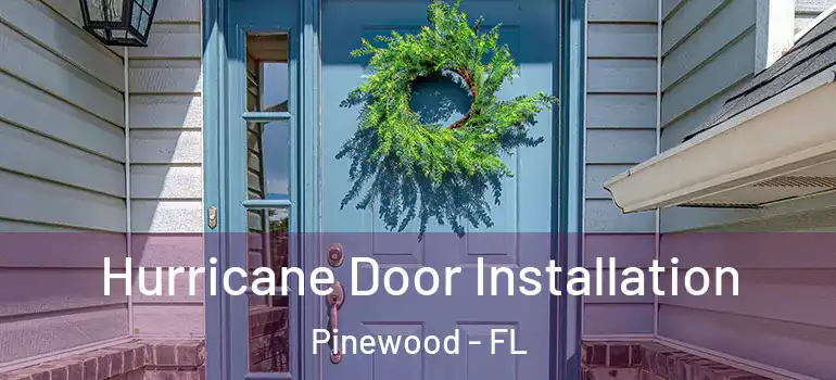 Hurricane Door Installation Pinewood - FL