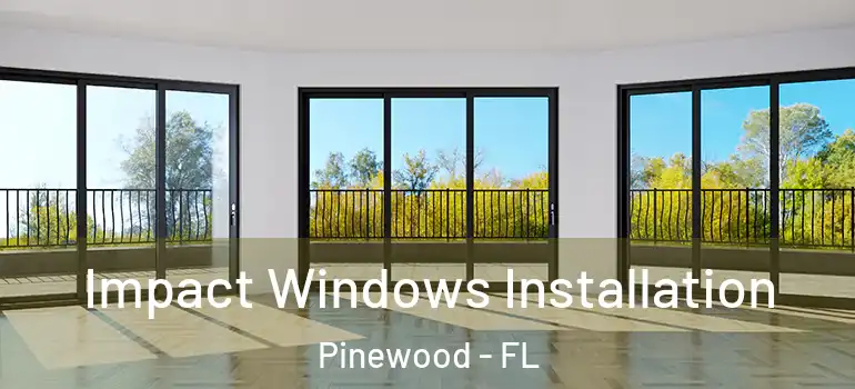 Impact Windows Installation Pinewood - FL