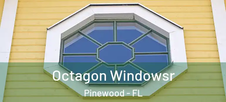 Octagon Windowsr Pinewood - FL