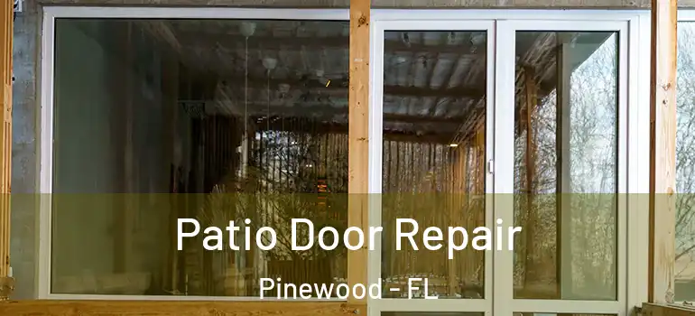 Patio Door Repair Pinewood - FL