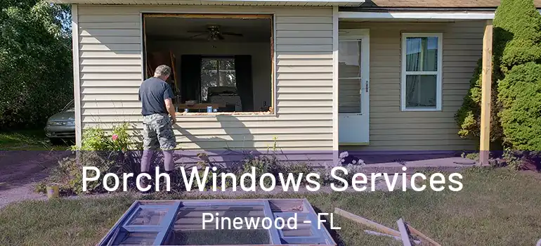  Porch Windows Services Pinewood - FL