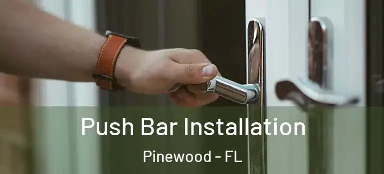 Push Bar Installation Pinewood - FL