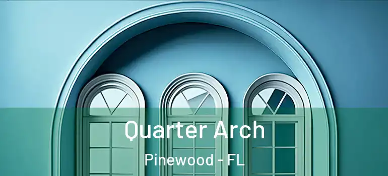 Quarter Arch Pinewood - FL