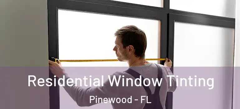 Residential Window Tinting Pinewood - FL