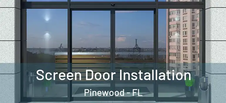 Screen Door Installation Pinewood - FL