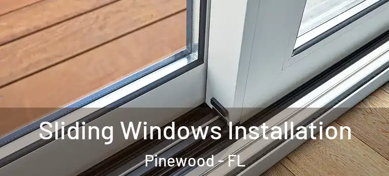 Sliding Windows Installation Pinewood - FL