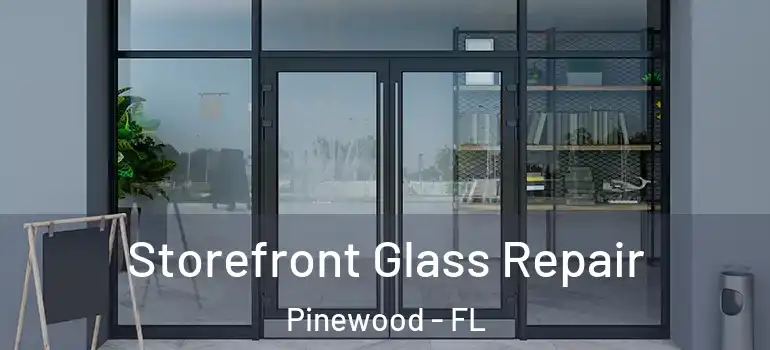  Storefront Glass Repair Pinewood - FL