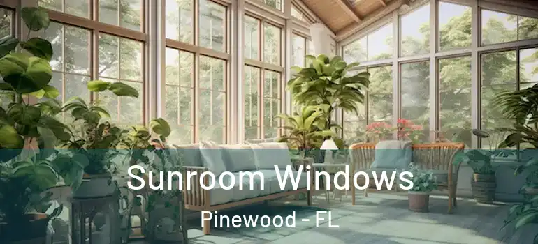 Sunroom Windows Pinewood - FL