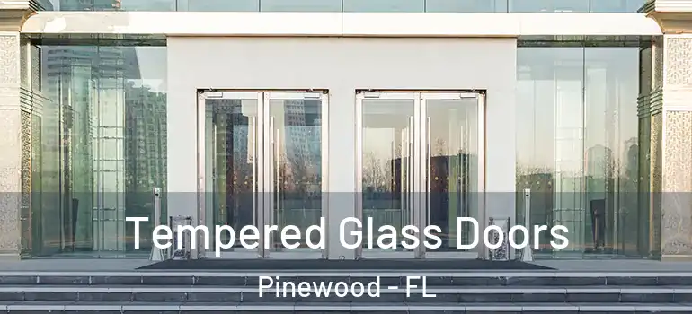 Tempered Glass Doors Pinewood - FL