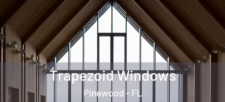 Trapezoid Windows Pinewood - FL