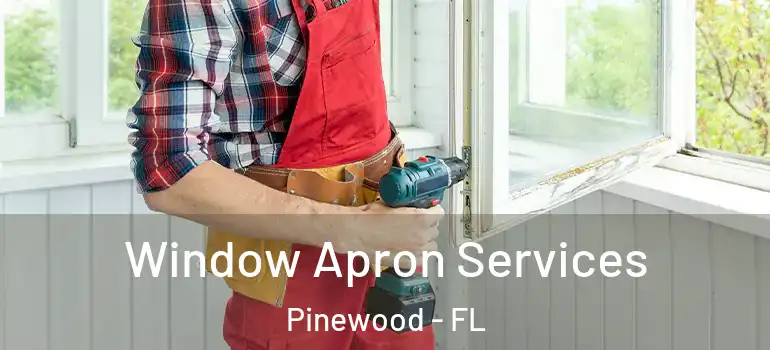 Window Apron Services Pinewood - FL