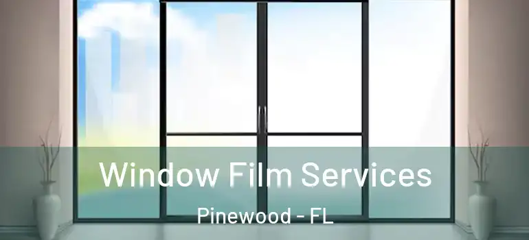 Window Film Services Pinewood - FL