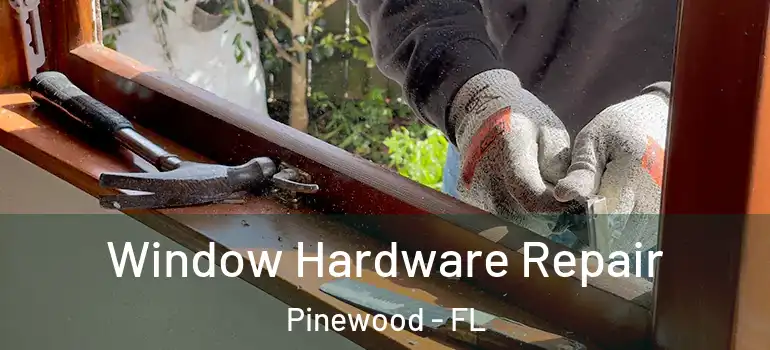  Window Hardware Repair Pinewood - FL