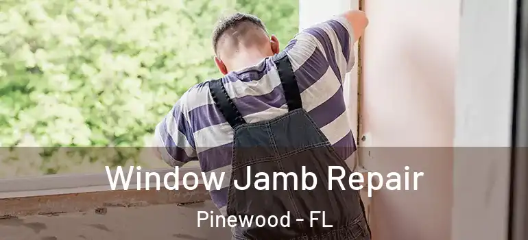 Window Jamb Repair Pinewood - FL