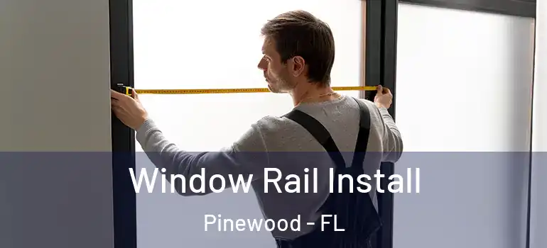 Window Rail Install Pinewood - FL
