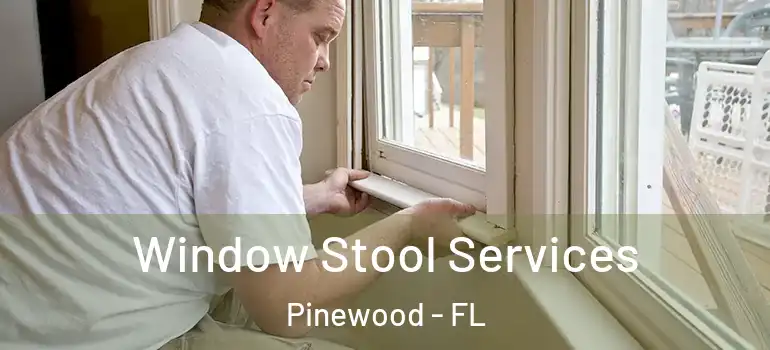  Window Stool Services Pinewood - FL