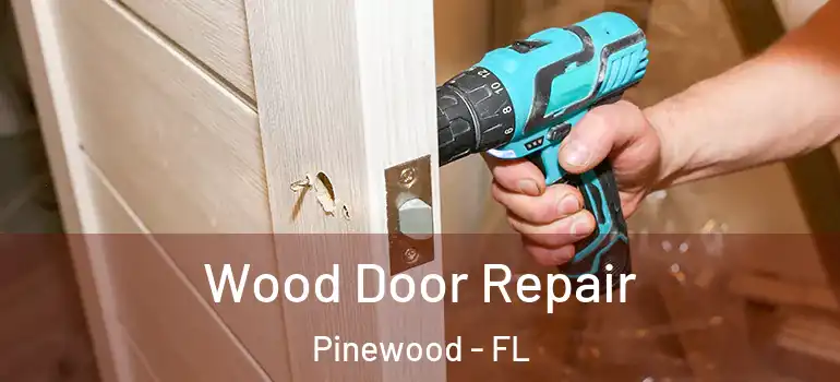 Wood Door Repair Pinewood - FL